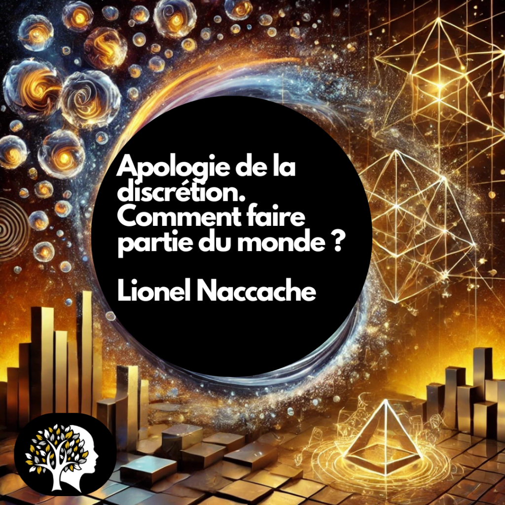 Apologie de la discrétion. Comment faire partie du monde , de Lionel Naccache,
